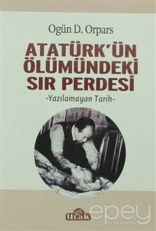 Atatürk'ün Ölümündeki Sır Perdesi