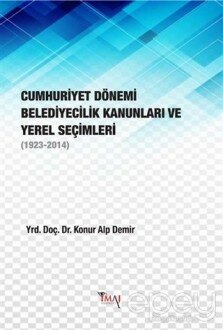 Cumhuriyet Dönemi Belediyecilik Kanunları ve Yerel Seçimleri