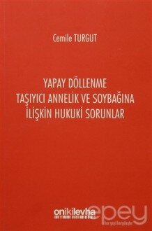 Yapay Döllenme Taşıyıcı Annelik ve Soybağına İlişkin Hukuki Sorunlar