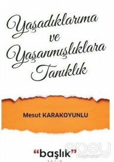 Yaşadıklarıma ve Yaşanmışlıklara Tanıklık