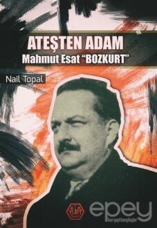 Ateşten Adam - Mahmut Esat Bozkurt