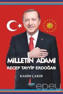 Milletin Adamı Recep Tayyip Erdoğan