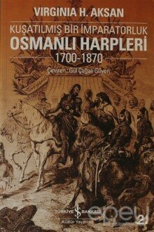 Kuşatılmış Bir İmparatorluk Osmanlı Harpleri 1700-1870