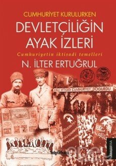 Cumhuriyet Kurulurken Devletçiliğin Ayak İzleri