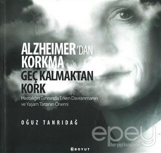 Alzheimer’den Korkma Geç Kalmaktan Kork