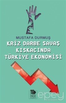 Kriz Darbe Savaş Kıskacında Türkiye Ekonomisi