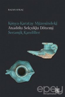 Konya-Karatay Müzesindeki Anadolu Selçuklu Dönemi Seramik Kandiller