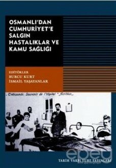 Osmanlı'dan Cumhuriyet'e Salgın Hastalıklar ve Kamu Sağlığı