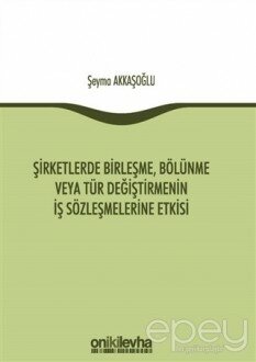 Şirketlerde Birleşme, Bölünme veya Tür Değiştirmenin İş Sözleşmelerine Etkisi