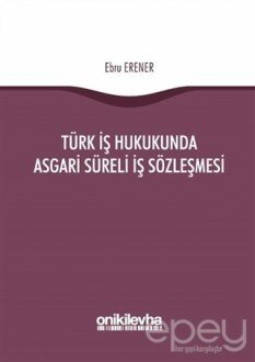 Türk İş Hukukunda Asgari Süreli İş Sözleşmesi