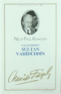 Vatan Dostu Sultan Vahidüddin : 90 - Necip Fazıl Bütün Eserleri