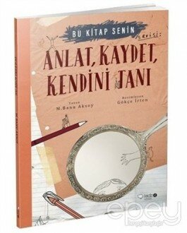 Anlat, Kaydet, Kendini Tanı