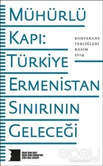 Mühürlü Kapı: Türkiye-Ermenistan Sınırının Geleceği