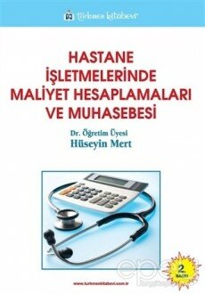 Hastane İşletmelerinde Maliyet Hesaplamaları ve Muhasebesi