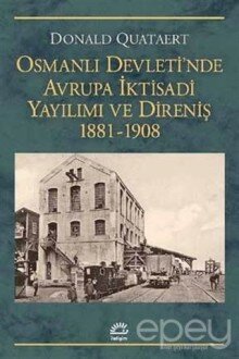 Osmanlı Devleti'nde Avrupa İktisadi Yayılımı ve Direnişi 1881 - 1908