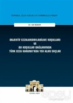 Objektif Cezalandırılabilme Koşulları ve Bu Koşullar Bağlamında Türk Ceza Kanunu'nda Yer Alan Suçlar