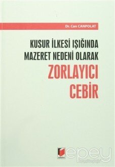 Kusur İlkesi Işığında Mazaret Nedeni Olarak Zorlayıcı Cebir