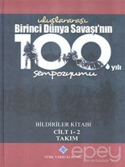 Uluslararası Birinci Dünya Savaşı'nın 100. Yılı Sempozyumu Bildiriler Kitabı 1-2 Cilt