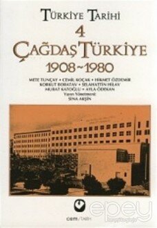 Türkiye Tarihi Cilt: 4 Çağdaş Türkiye 1908-1980