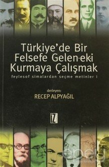 Türkiye’de Bir Felsefe Gelen-ek-i Kurmaya Çalışmak