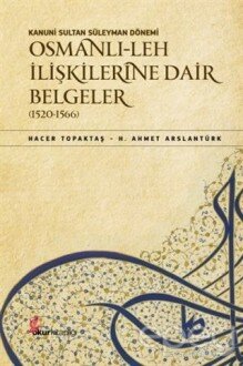 Kanuni Sultan Süleyman Dönemi Osmanlı Leh İlişkilerine Dair Belgeler (1520-1566)