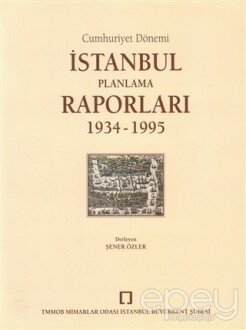 Cumhuriyet Dönemi İstanbul Planlama Raporları 1934 - 1995