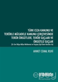 Türk Ceza Kanunu ve Terörle Mücadele Kanunu Çerçevesinde Terör Örgütleri, Terör Suçları ve Örgütlü Suçlar