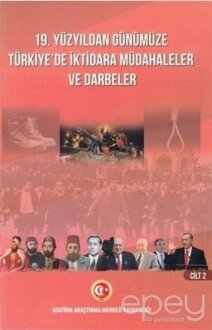 19. Yüzyıldan Günümüze Türkiye'de İktidara Müdahaleler ve Darbeler Cilt 2