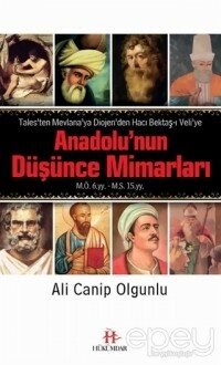 Anadolu'nun Düşünce Mimarları :Tales'ten Mevlana'ya Diojen'den Hacı Bektaş-ı Veli'ye