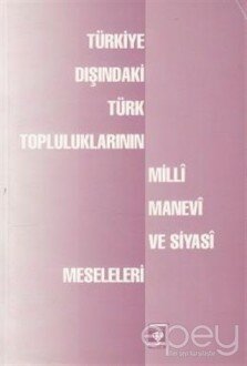 Türkiye Dışındaki Türk Topluluklarının Milli, Manevi ve Siyasi Meseleleri