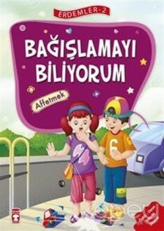 Bağışlamayı Biliyorum - Affetmek - Erdemler Serisi 2