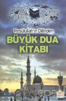 Resulullah'ın Dilinden Büyük Dua Kitabı (Dua-003)