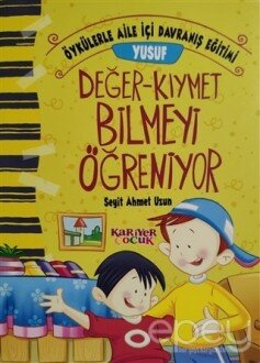 Yusuf Değer-Kıymet Bilmeyi Öğreniyor - Öykülerle Aile İçi Davranış Eğitimi