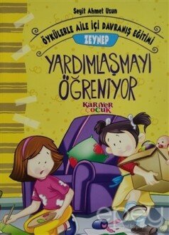 Zeynep Yardımlaşmayı Öğreniyor - Öykülerle Aile İçi Davranış Eğitimi