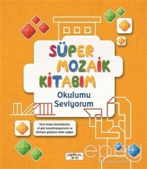 Süper Mozaik Kitabım - Okulumu Seviyorum