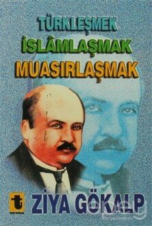 Türkleşmek, İslamlaşmak, Muasırlaşmak