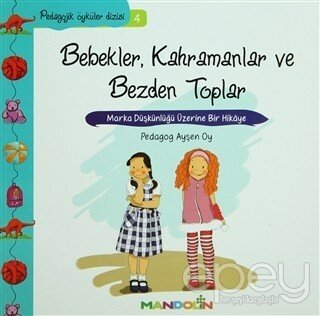 Pedagojik Öyküler: 4 - Bebekler, Kahramanlar ve Bezden Toplar