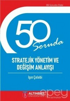 50 Soruda Stratejik Yönetim ve Değişim Anlayışı