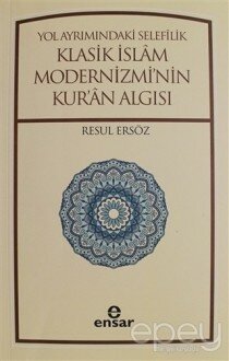 Yol Ayrımındaki Selefilik Klasik İslam Modernizmi'nin Kur'an Algısı