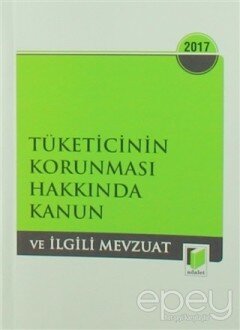 Tüketicinin Korunması Hakkında Kanun ve İlgili Mevzuat 2017