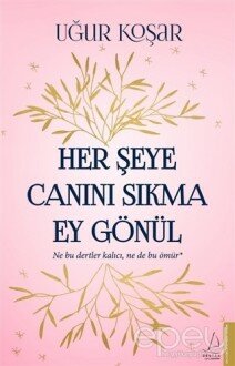 Her Şeye Canını Sıkma Ey Gönül