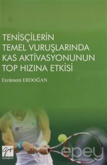 Tenisçilerin Temel Vuruşlarında Kas Aktivasyonunun Top Hızına Etkisi