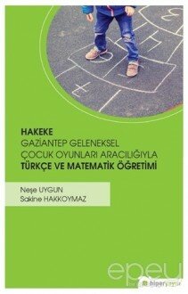 Hakeke Gaziantep Geleneksel Çocuk Oyunları Aracılığıyla Türkçe ve Matematik Öğretimi