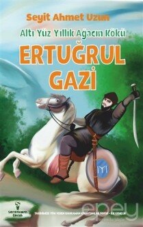 Ertuğrul Gazi - Altı Yüz Yıllık Ağacın Kökü