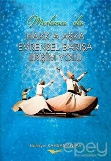 Mevlana'da Hakk'a Aşka Evrensel Barışa Erişim Yolu