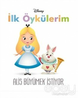 Disney Alis Büyümek İstiyor - İlk Öykülerim