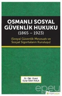 Osmanlı Sosyal Güvenlik Hukuku (1865 - 1923)