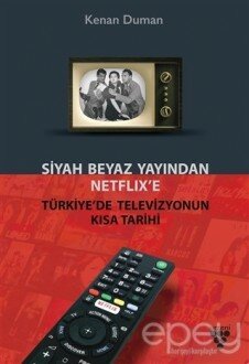 Siyah Beyaz Yayından Netflix’e Türkiye’de Televizyonun Kısa Tarihi