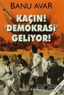 Kaçın! Demokrasi Geliyor!