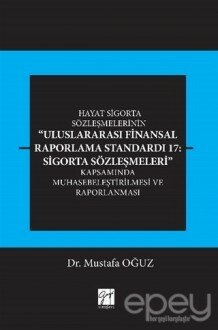 Hayat Sigorta Sözleşmelerinin Uluslararası Finansal Raporlama Standardı 17: Sigorta Sözleşmeleri Kapsamında Muhasebeleştirilmesi ve Raporlanması